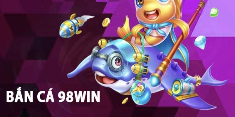 Bắn Cá 98Win